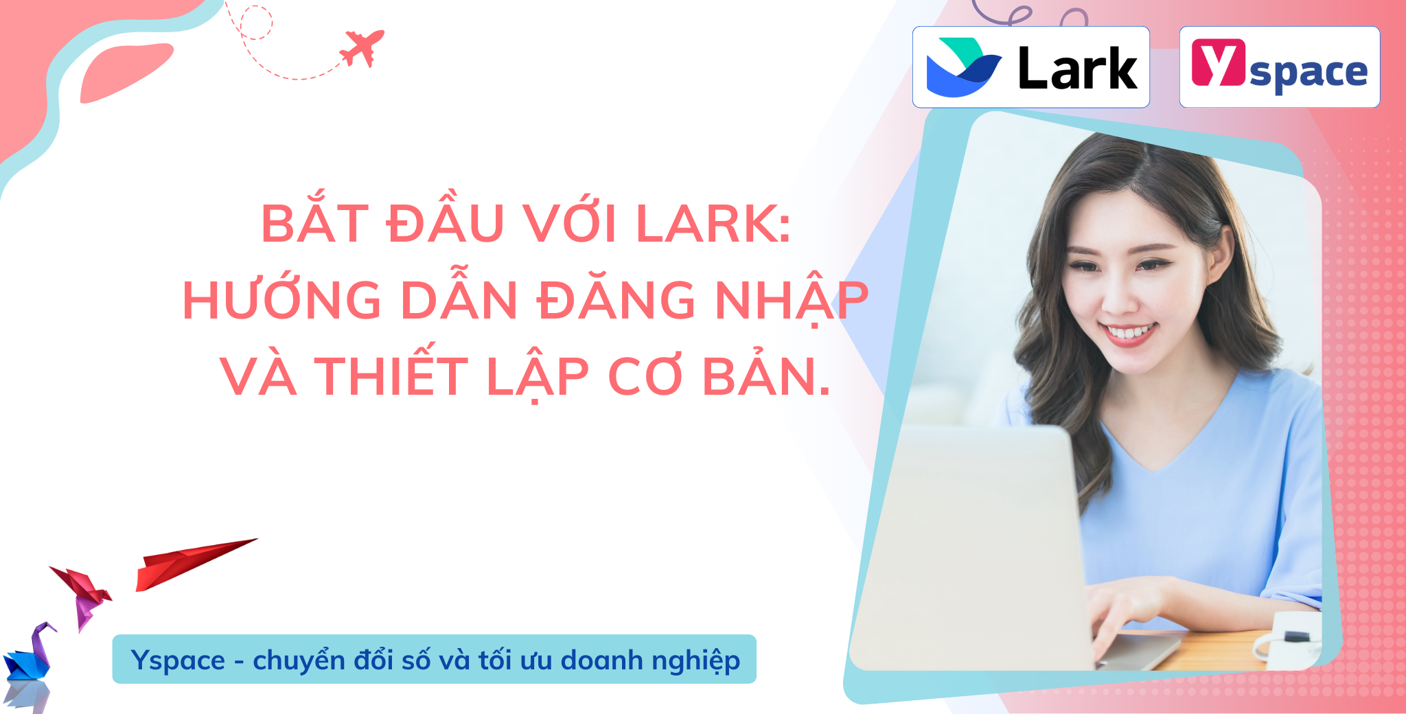 Bắt đầu với Lark: Hướng dẫn đăng nhập và thiết lập cơ bản.