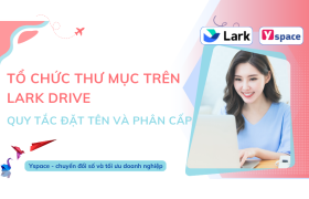 Tổ Chức Thư Mục Trên Lark Drive: Hướng Dẫn Đặt Tên Và Phân Cấp Hiệu Quả Cho Doanh Nghiệp