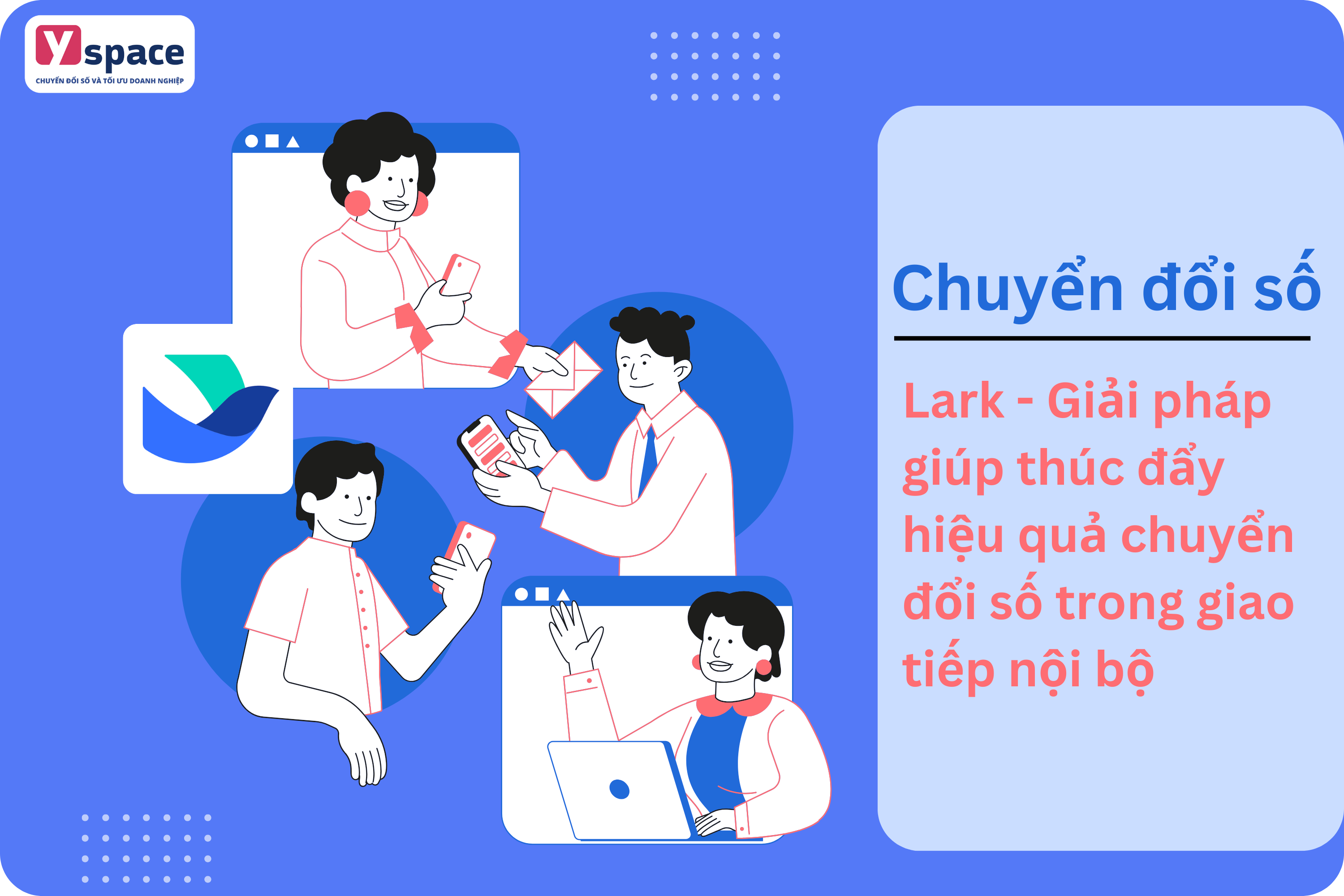 Lark - Giải pháp giúp thúc đẩy hiệu quả chuyển đổi số trong giao tiếp nội bộ