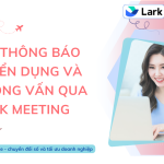 Gửi thông báo tuyển dụng và phỏng vấn qua Lark Meeting