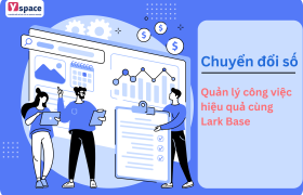 Quản lý công việc hiệu quả cùng Lark Base