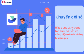 Ứng dụng Lark trong tạo biểu đồ tiến độ công việc nhanh chóng & hiệu quả