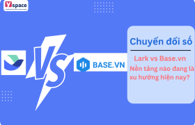 Lark vs Base.vn: Nền tảng nào đang là xu hướng hiện nay?