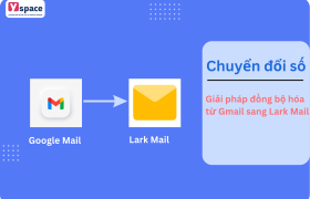 Giải pháp đồng bộ hóa từ Gmail sang Lark Mail