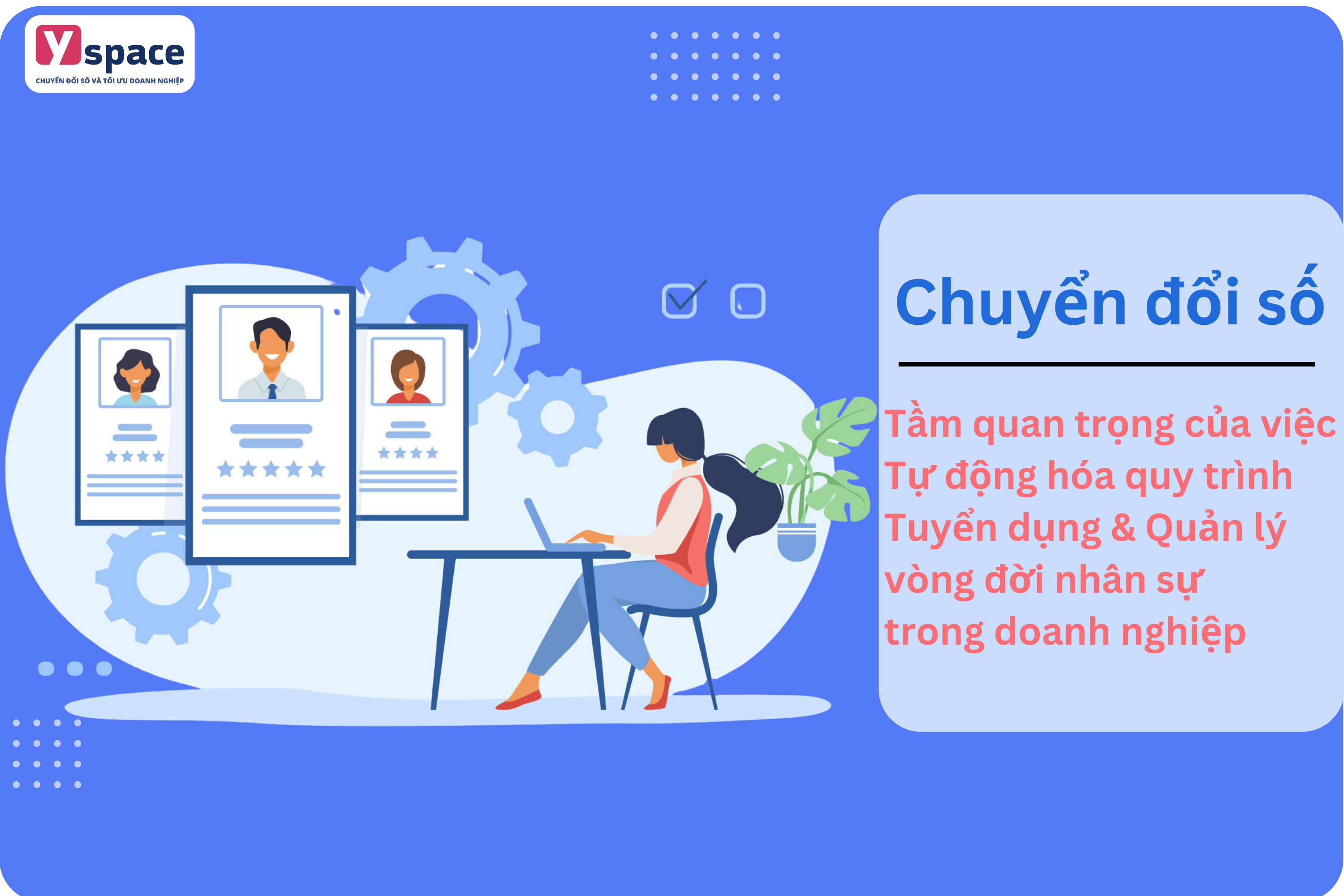 Tầm quan trọng của việc Tự động hóa quy trình Tuyển dụng & Quản lý vòng đời nhân sự trong doanh nghiệp