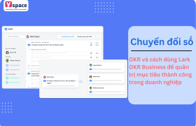 OKR và cách dùng Lark OKR Business để quản trị mục tiêu thành công trong doanh nghiệp