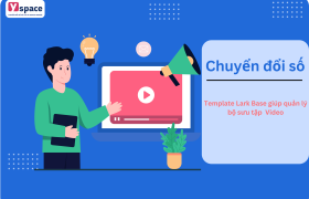 Template Lark Base giúp quản lý bộ sưu tập Video