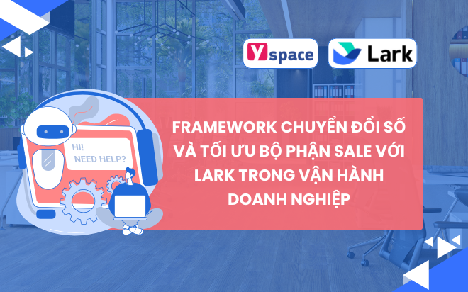 Framework chuyển đổi số và tối ưu bộ phận Sale với Lark trong vận hành doanh nghiệp