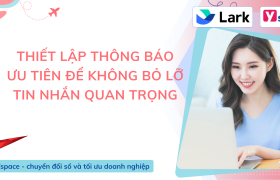 Thiết lập thông báo ưu tiên để không bỏ lỡ tin nhắn quan trọng trên Lark Messenger