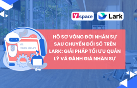 Hồ sơ Vòng đời Nhân sự Sau Chuyển đổi Số trên Lark: Giải pháp Tối ưu Quản lý và Đánh giá Nhân sự