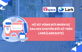 Hồ sơ vòng đời nhân sự sau khi chuyển đổi số trên Lark(Larksuite)