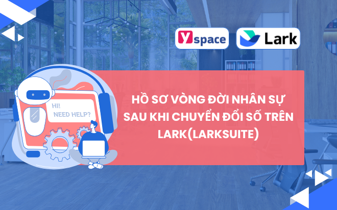 Hồ sơ vòng đời nhân sự sau khi chuyển đổi số trên Lark(Larksuite)