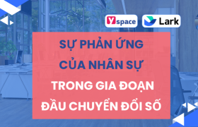 Sự phản ứng của nhân sự trong giai đoạn đầu chuyển đổi số - Giải pháp để khắc phục sự biến động nhân sự