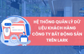 Hệ thống quản lý dữ liệu khách hàng bất động sản trên Lark (Larksuite)