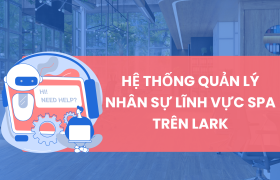 Hệ thống quản lý nhân sự lĩnh vực Spa trên Lark (Larksuite)