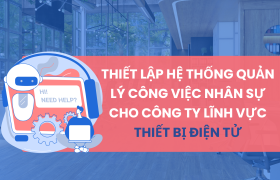 Thiết Lập Hệ Thống Quản Lý Công Việc Nhân Sự Cho Công Ty Lĩnh Vực Thiết Bị Điện Tử Trên Lark (Larksuite)