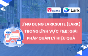 Ứng Dụng Larksuite (Lark) Trong Lĩnh Vực F&B: Giải Pháp Quản Lý Hiệu Quả