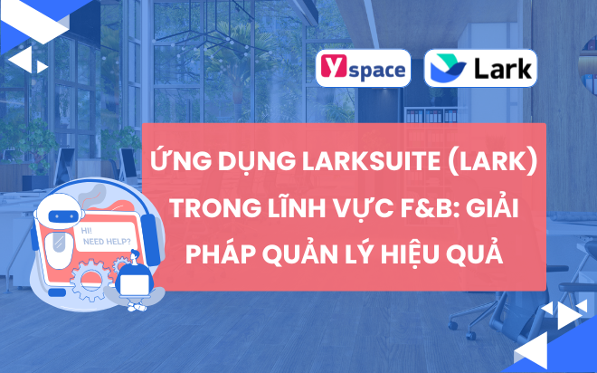 Ứng Dụng Larksuite (Lark) Trong Lĩnh Vực F&B: Giải Pháp Quản Lý Hiệu Quả