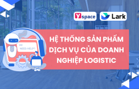 Hệ thống sản phẩm - dịch vụ của doanh nghiệp Logistic và quy trình triển khai trên Lark (Larksuite)