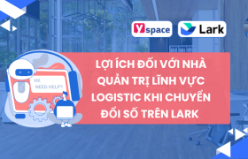 Lợi ích đối với nhà quản trị lĩnh vực Logistic khi chuyển đổi số trên Lark (Larksuite)