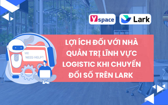 Lợi ích đối với nhà quản trị lĩnh vực Logistic khi chuyển đổi số trên Lark (Larksuite)