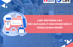 Nhu cầu của doanh nghiệp lĩnh vực bán lẻ và phương án thực hiện trên Larksuite