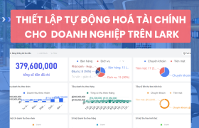 Thiết lập tự động quản lý tài chính của doanh nghiệp trên Lark (Larksuite)