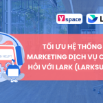 TỐI ƯU HỆ THỐNG MARKETING DỊCH VỤ CƯỚI HỎI VỚI LARK (LARKSUITE)