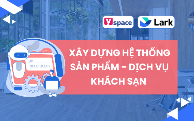 Xây dựng hệ thống sản phẩm - dịch vụ lĩnh vực khách sạn trên Lark (Larksuite)