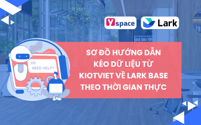 Sơ đồ hướng dẫn kéo dữ liệu từ KiotViet về Lark Base theo thời gian thực