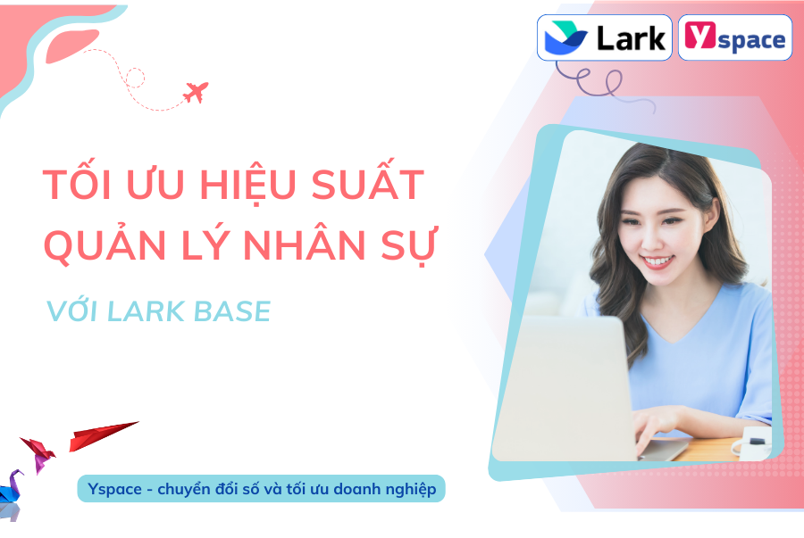 TỐI ƯU HIỆU SUẤT QUẢN LÝ NHÂN SỰ VỚI LARK BASE